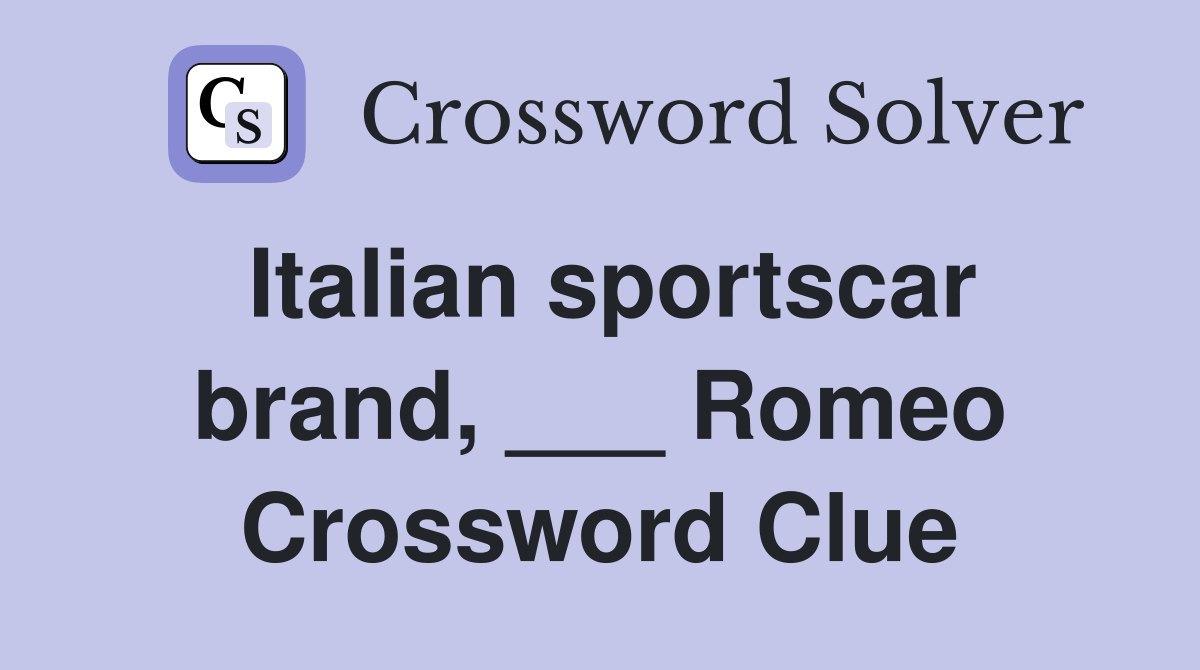 Italian sportscar brand, ___ Romeo Crossword Clue