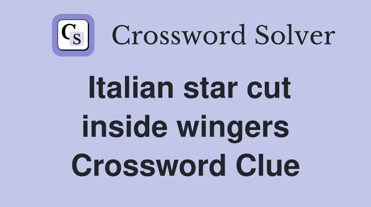 Italian star cut inside wingers Crossword Clue