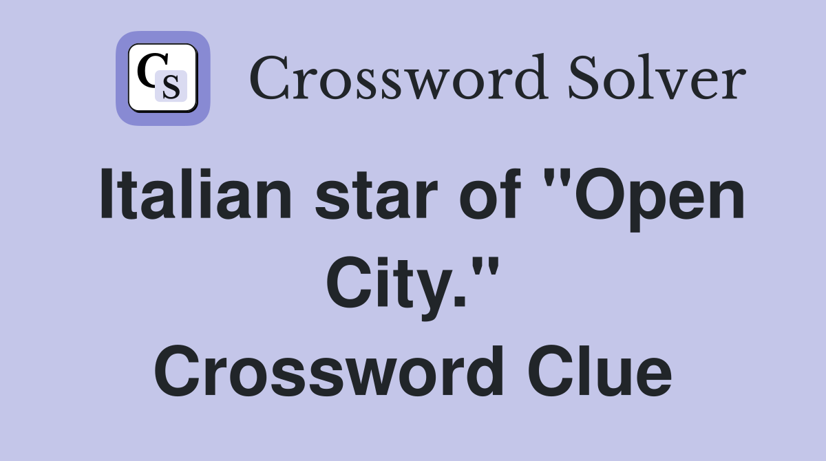 Italian star of "Open City." Crossword Clue