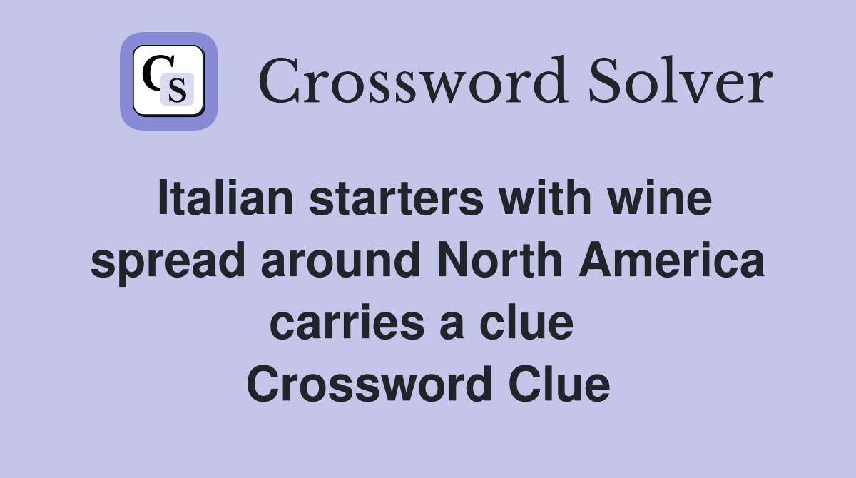 Italian starters with wine spread around North America carries a clue  Crossword Clue