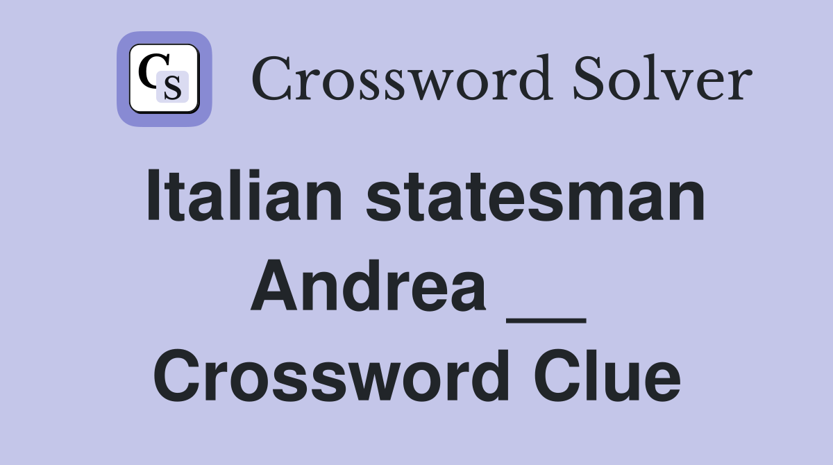 Italian statesman Andrea __ Crossword Clue