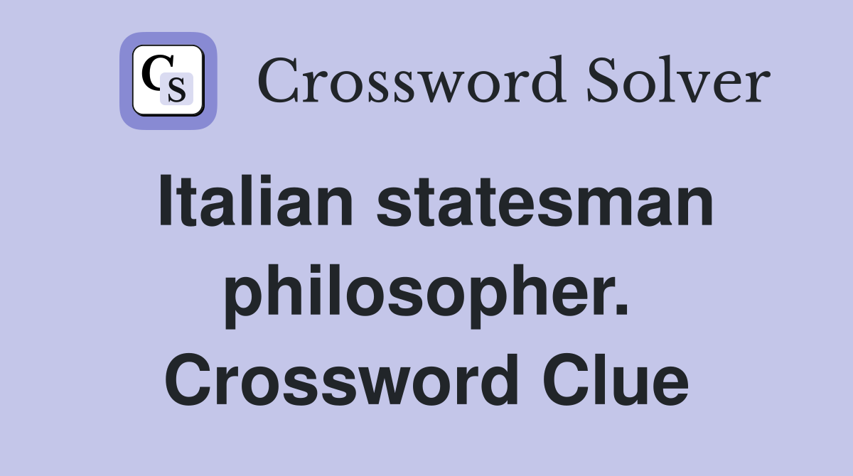 Italian statesman philosopher. Crossword Clue
