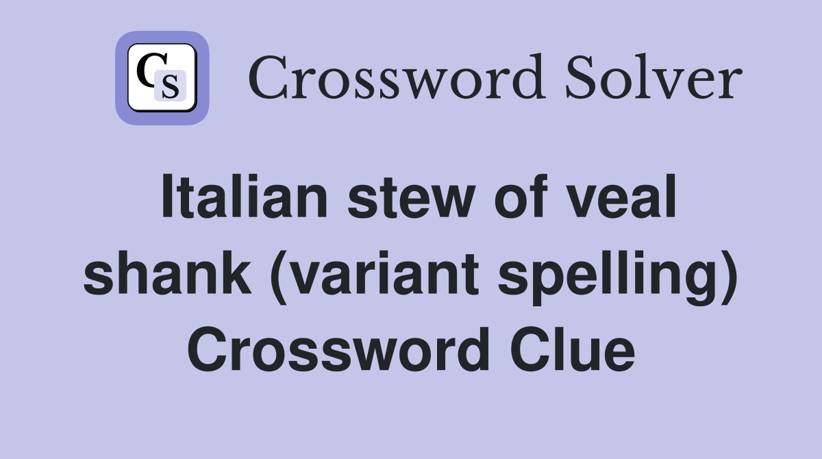 Italian stew of veal shank (variant spelling) Crossword Clue