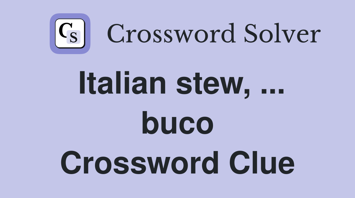 Italian stew, ... buco Crossword Clue
