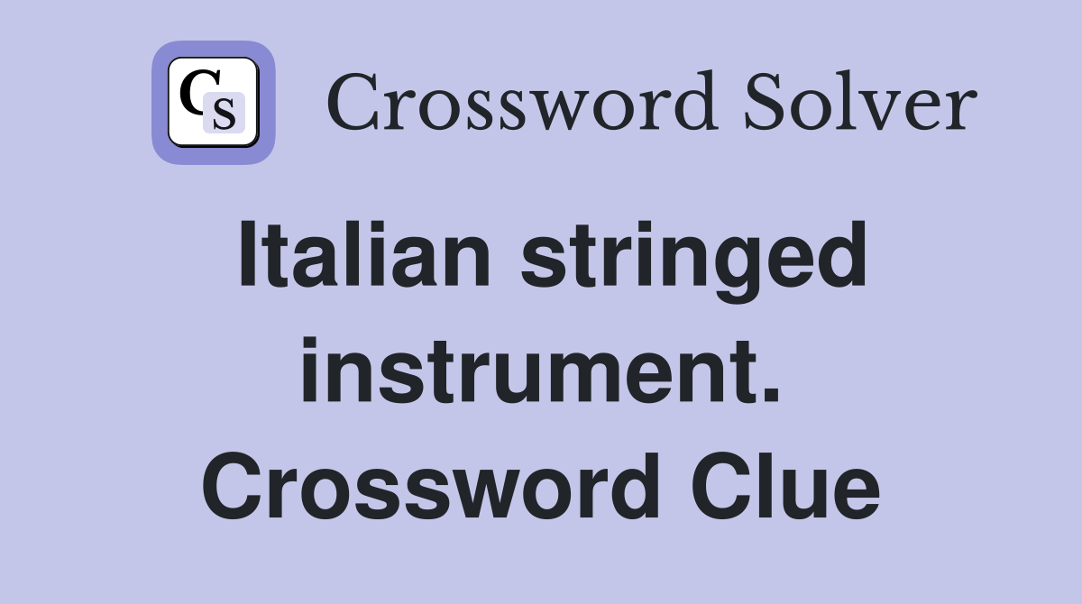 Italian stringed instrument. Crossword Clue