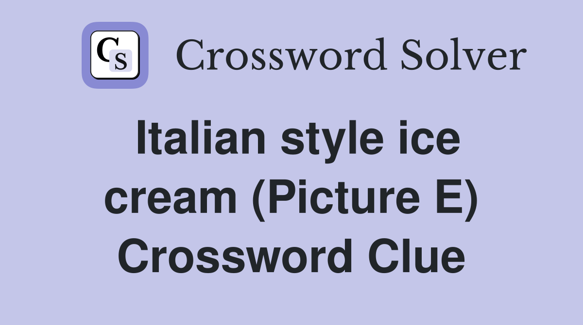Italian style ice cream (Picture E) Crossword Clue