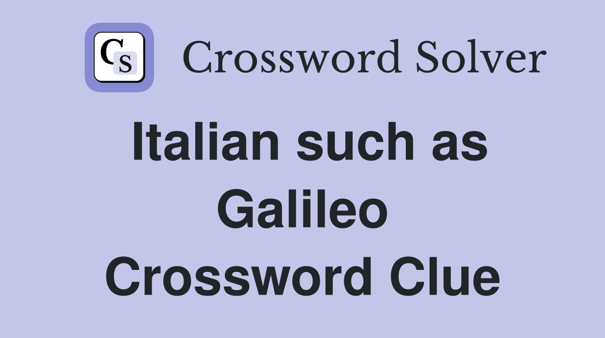 Italian such as Galileo Crossword Clue
