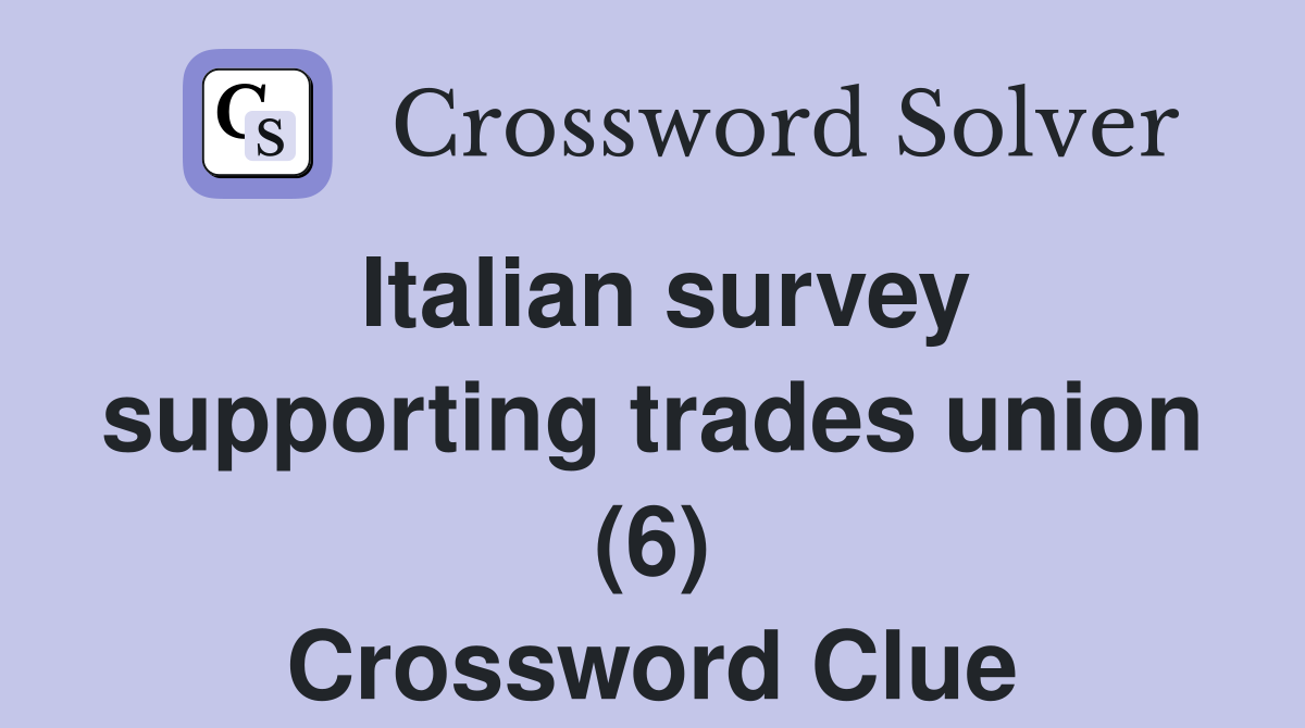 Italian survey supporting trades union (6) Crossword Clue