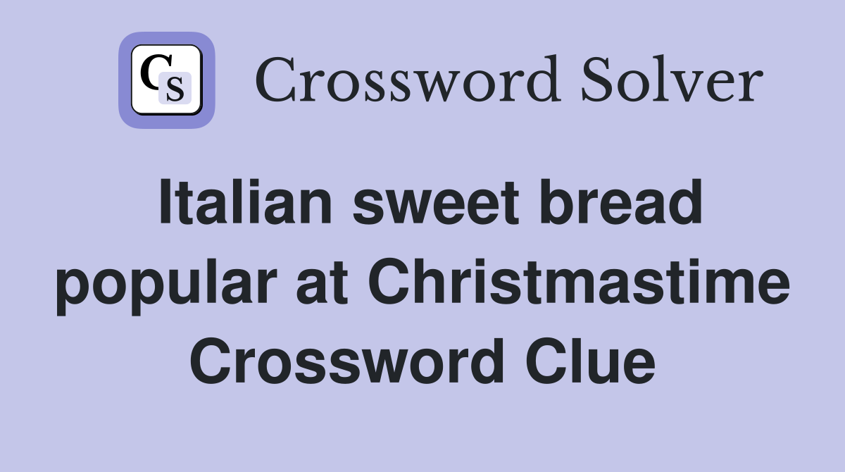 Italian sweet bread popular at Christmastime Crossword Clue