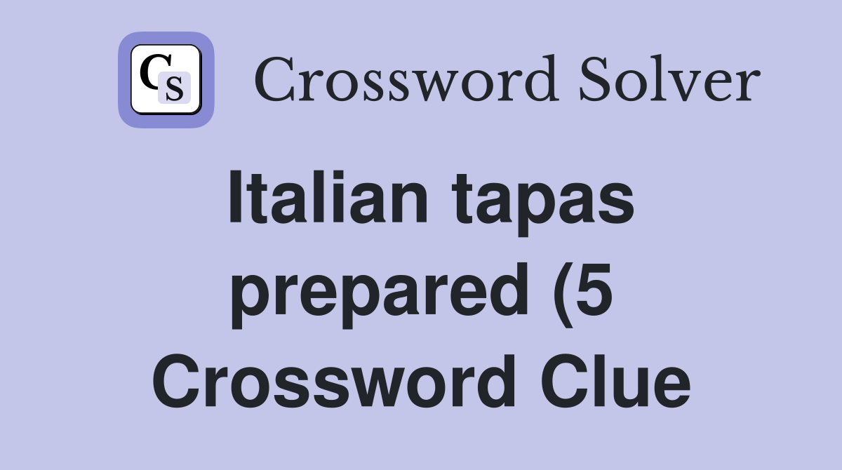 Italian tapas prepared (5) Crossword Clue Answers Crossword Solver Italian tapas prepared (5) Crossword Clue Answers Crossword Solver
