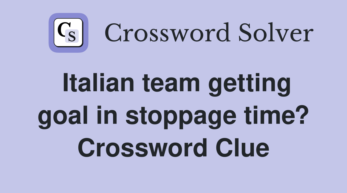 Italian team getting goal in stoppage time? Crossword Clue