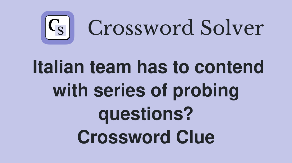 Italian team has to contend with series of probing questions? Crossword Clue