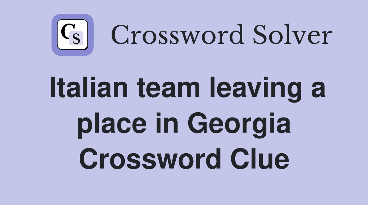 Italian team leaving a place in Georgia Crossword Clue