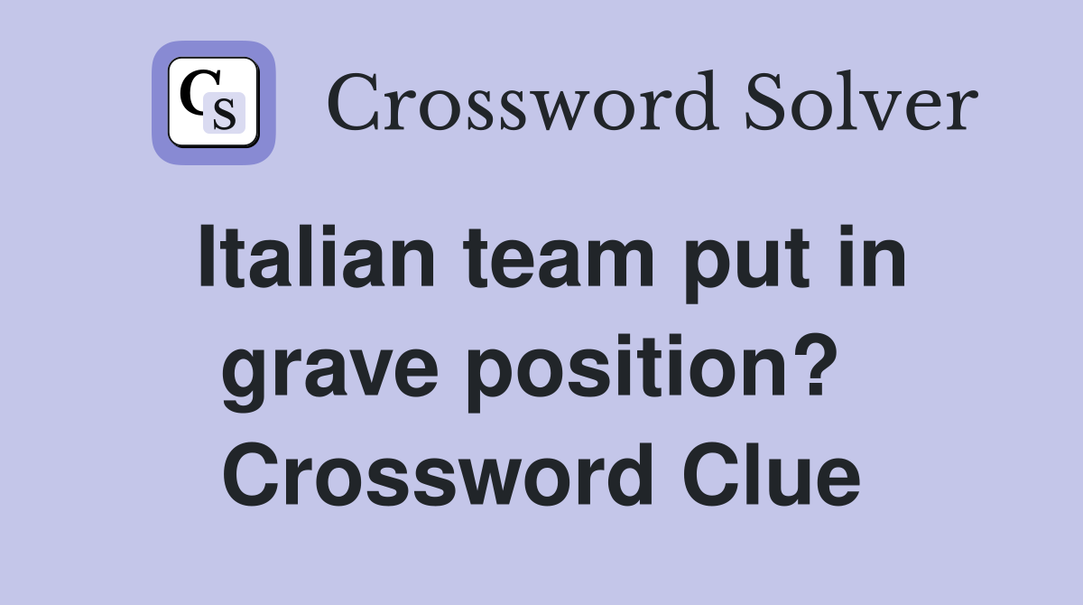 Italian team put in grave position?  Crossword Clue