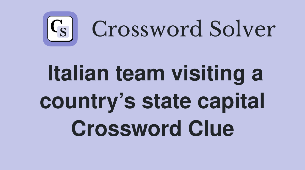 Italian team visiting a country’s state capital Crossword Clue
