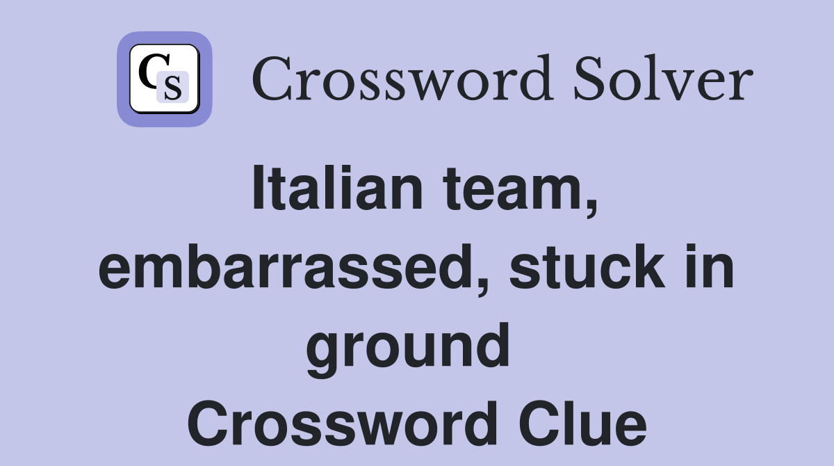 Italian team, embarrassed, stuck in ground  Crossword Clue