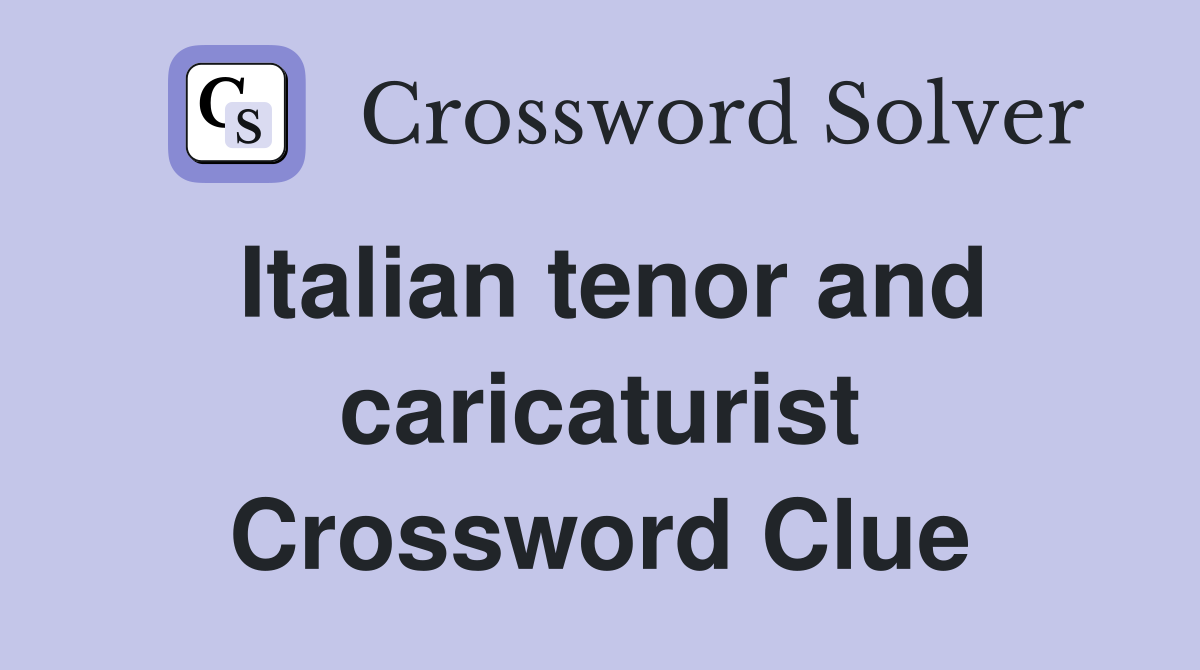 Italian tenor and caricaturist Crossword Clue