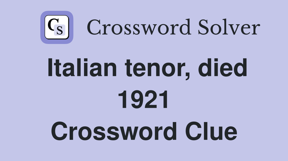Italian tenor, died 1921 Crossword Clue
