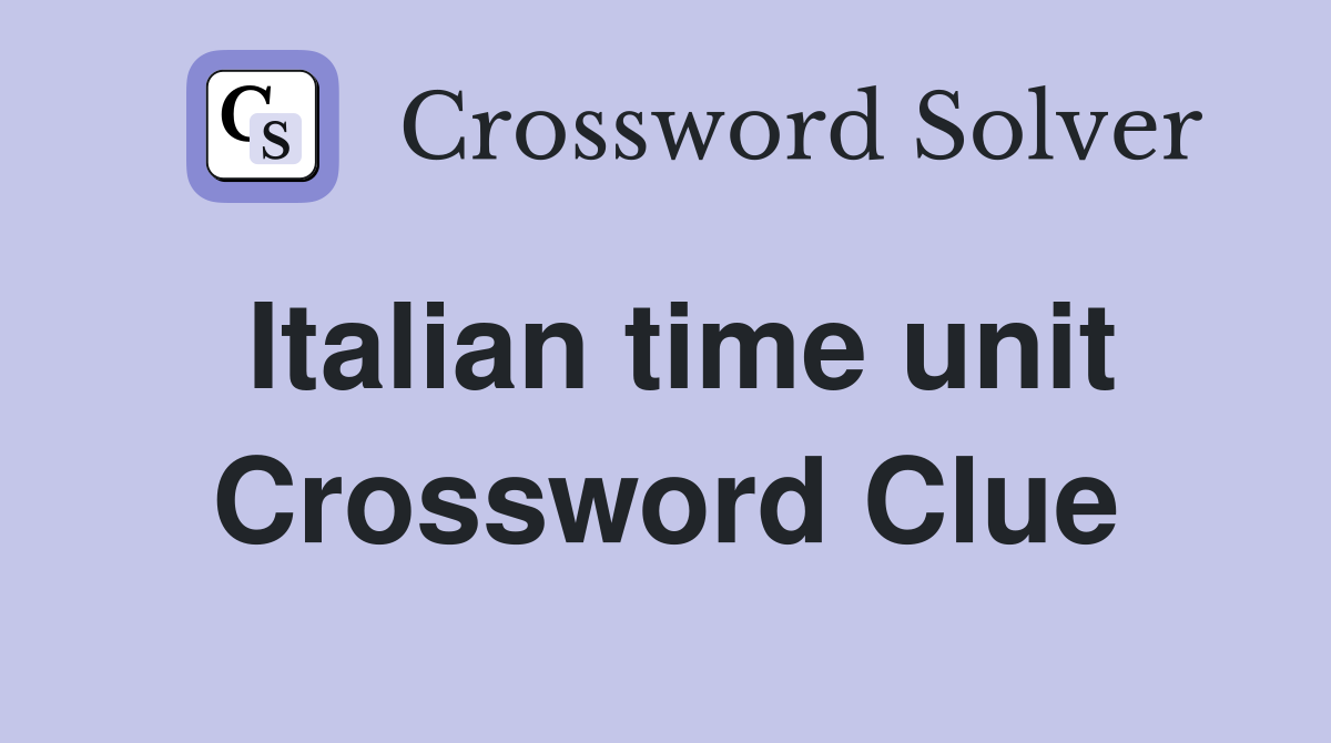 Italian time unit Crossword Clue