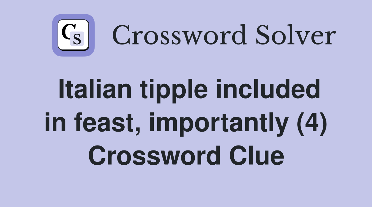 Italian tipple included in feast, importantly (4) Crossword Clue