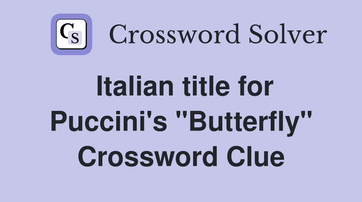 Italian title for Puccini's "Butterfly" Crossword Clue