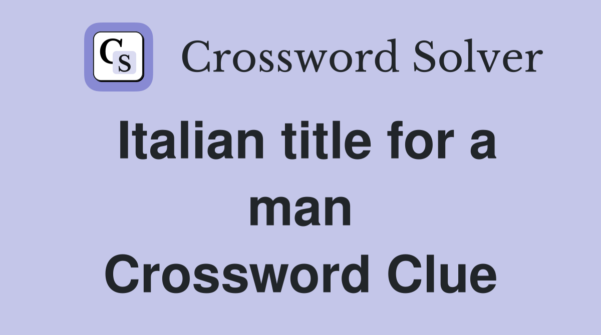 Italian title for a man Crossword Clue
