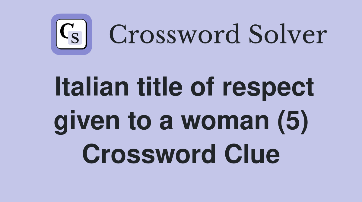Italian title of respect given to a woman (5) Crossword Clue