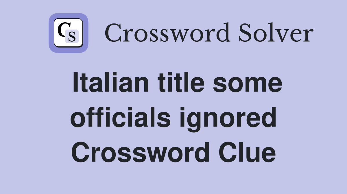 Italian title some officials ignored Crossword Clue