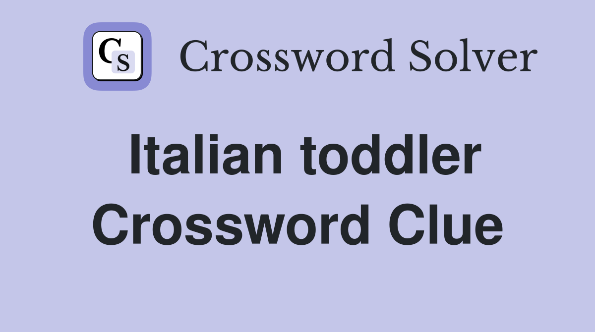 Italian toddler Crossword Clue
