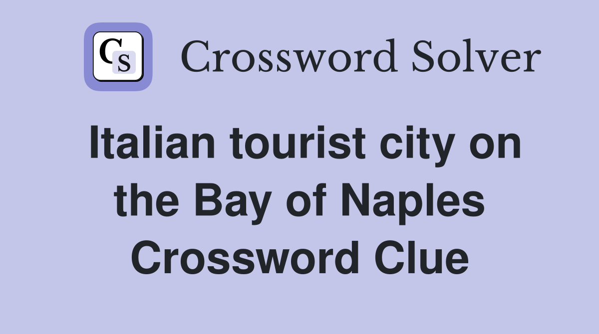 Italian tourist city on the Bay of Naples Crossword Clue