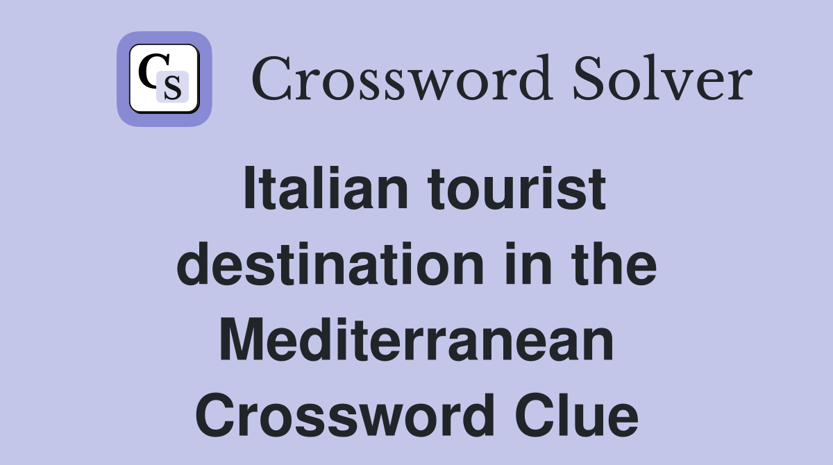 Italian tourist destination in the Mediterranean Crossword Clue