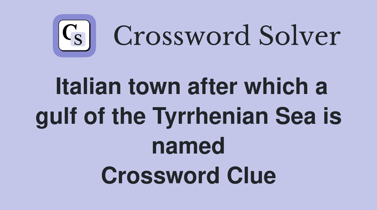 Italian town after which a gulf of the Tyrrhenian Sea is named Crossword Clue