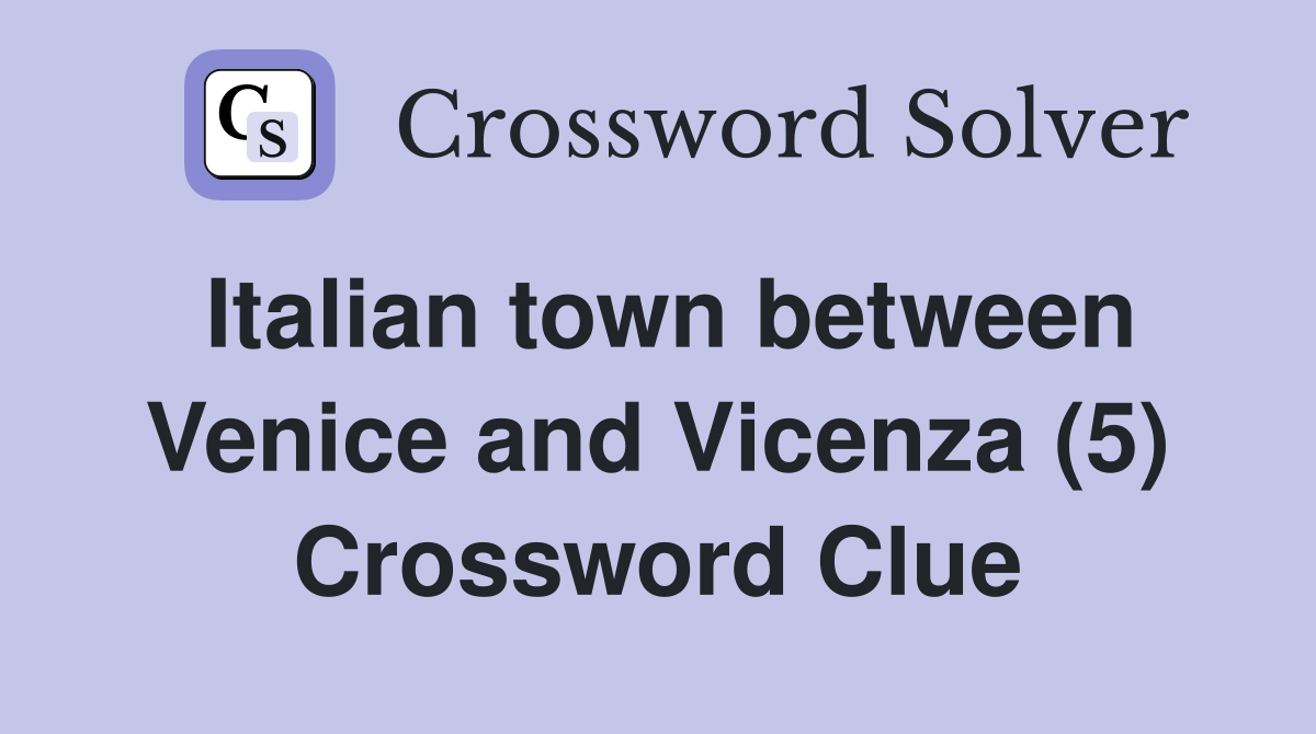 Italian town between Venice and Vicenza (5) Crossword Clue