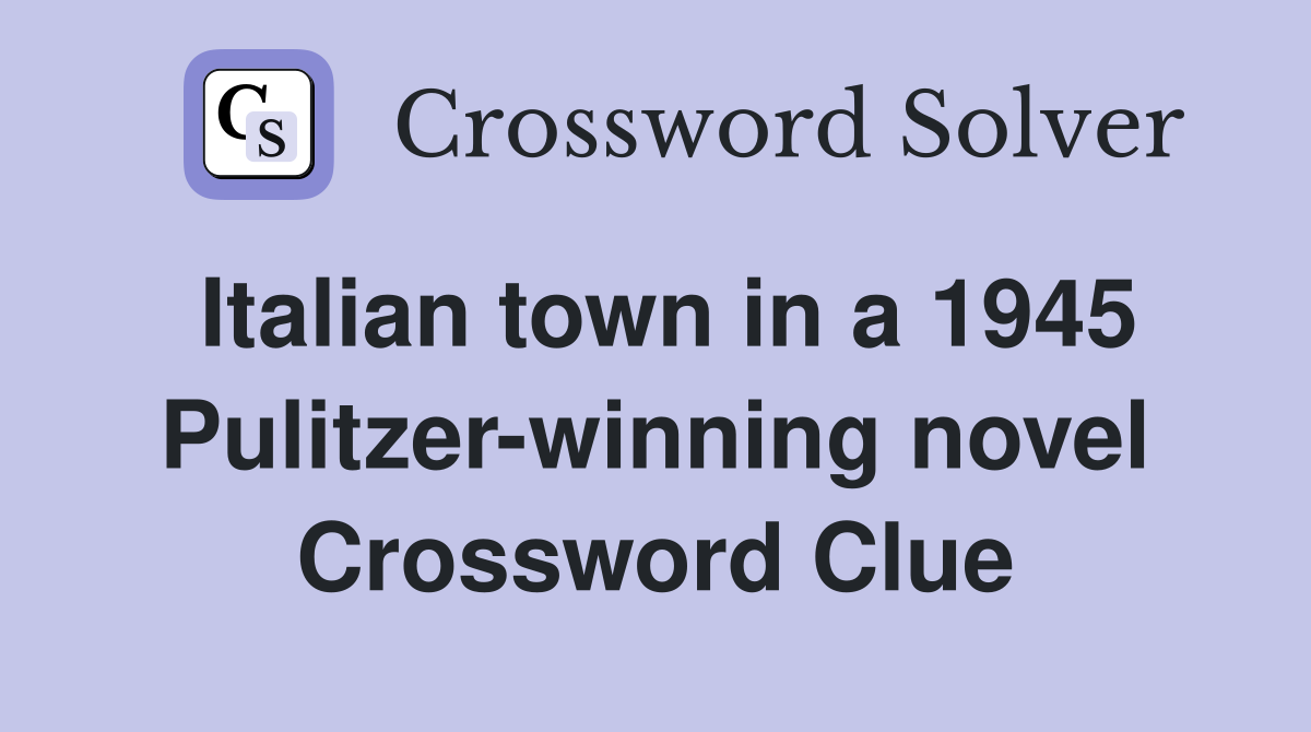 Italian town in a 1945 Pulitzer-winning novel Crossword Clue