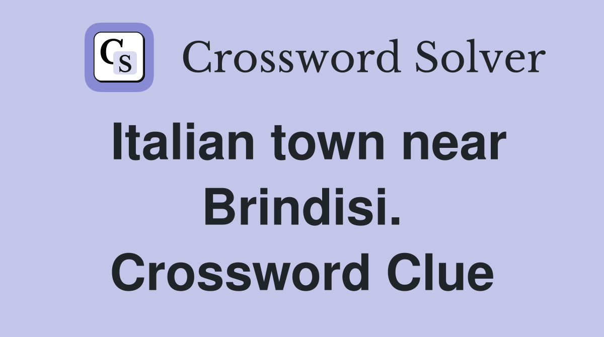 Italian town near Brindisi. Crossword Clue