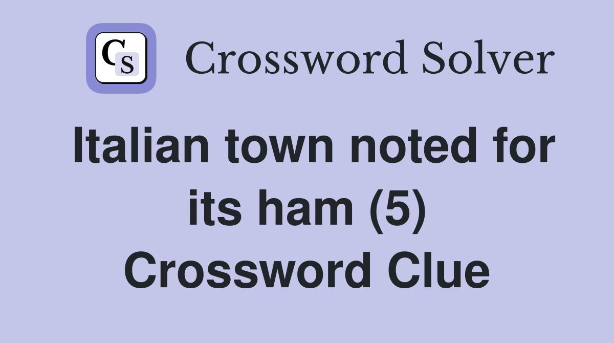 Italian town noted for its ham (5) Crossword Clue