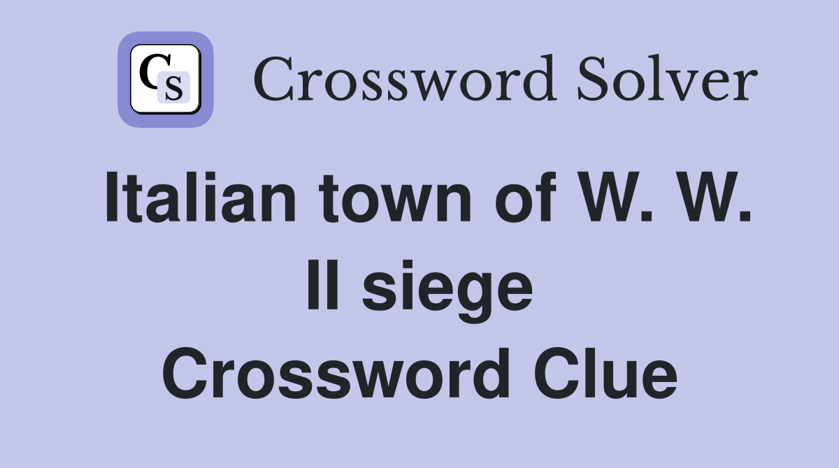 Italian town of W. W. II siege Crossword Clue
