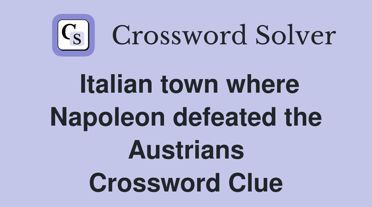 Italian town where Napoleon defeated the Austrians Crossword Clue