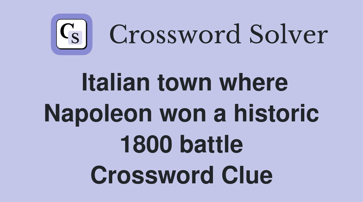 Italian town where Napoleon won a historic 1800 battle Crossword Clue