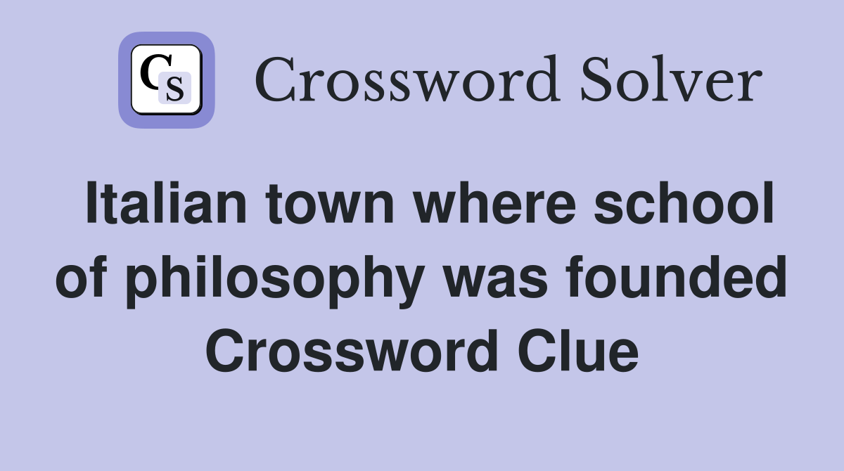 Italian town where school of philosophy was founded Crossword Clue