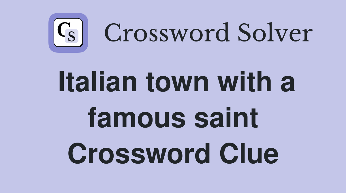 Italian town with a famous saint Crossword Clue