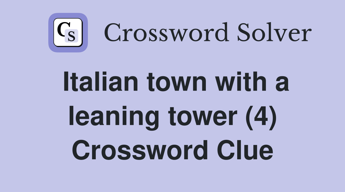 Italian town with a leaning tower (4) Crossword Clue