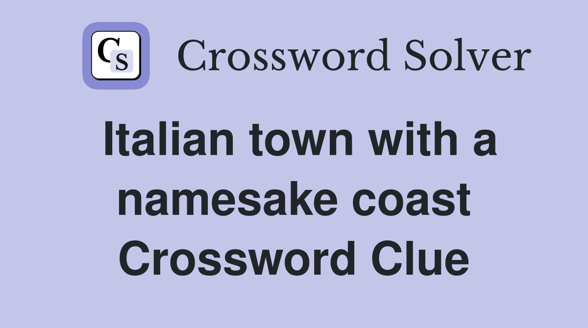 Italian town with a namesake coast Crossword Clue