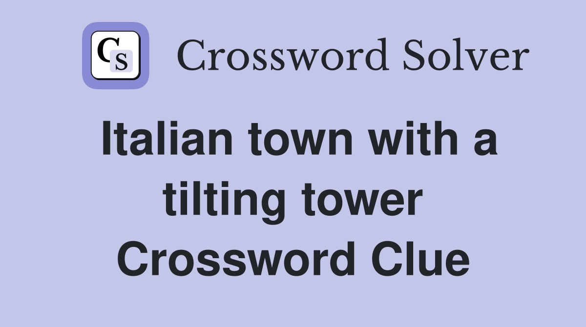 Italian town with a tilting tower Crossword Clue