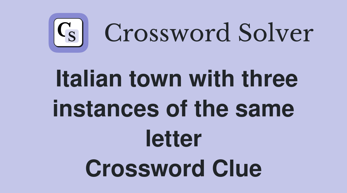 Italian town with three instances of the same letter Crossword Clue