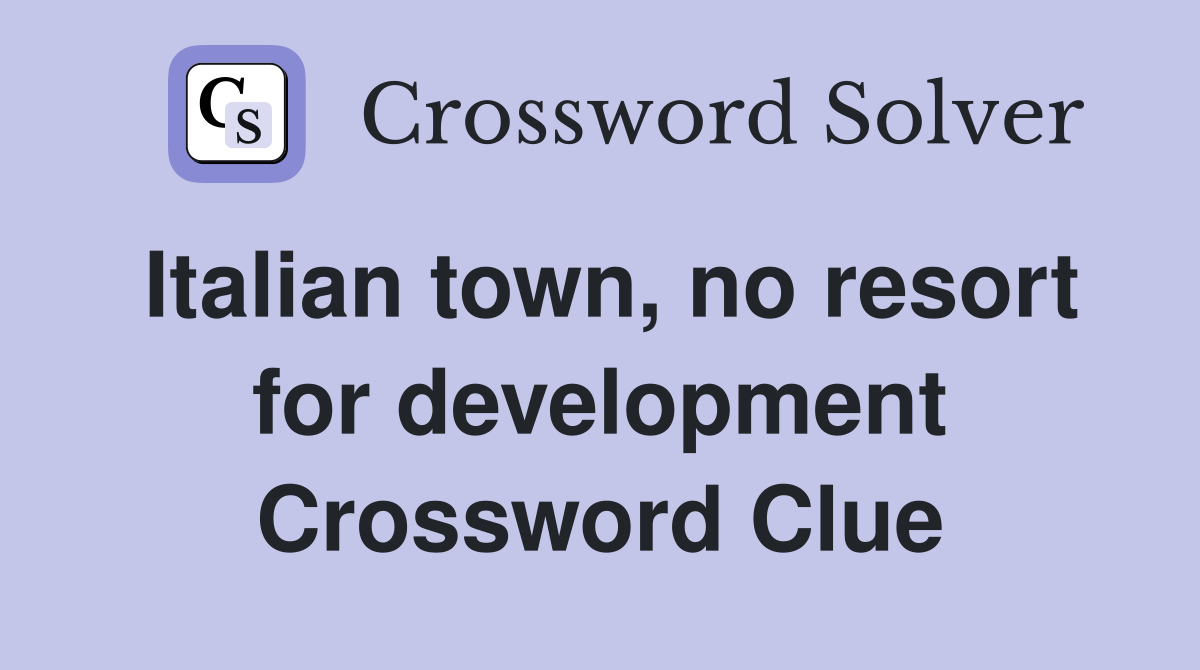 Italian town, no resort for development Crossword Clue
