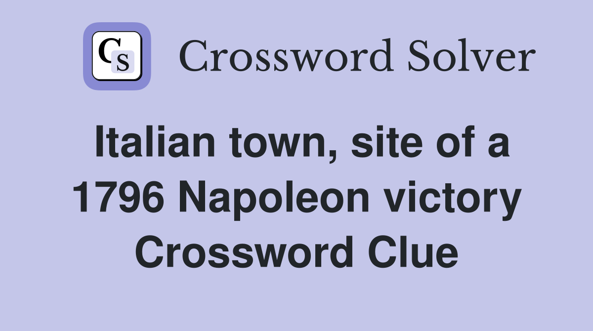 Italian town, site of a 1796 Napoleon victory Crossword Clue