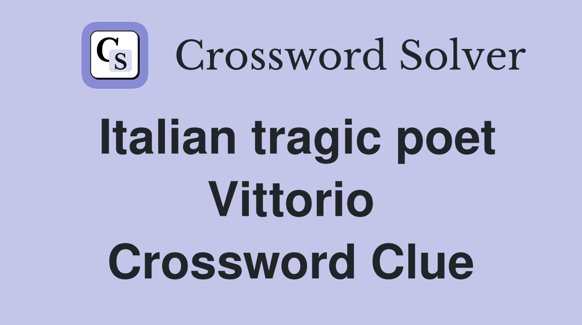Italian tragic poet Vittorio Crossword Clue