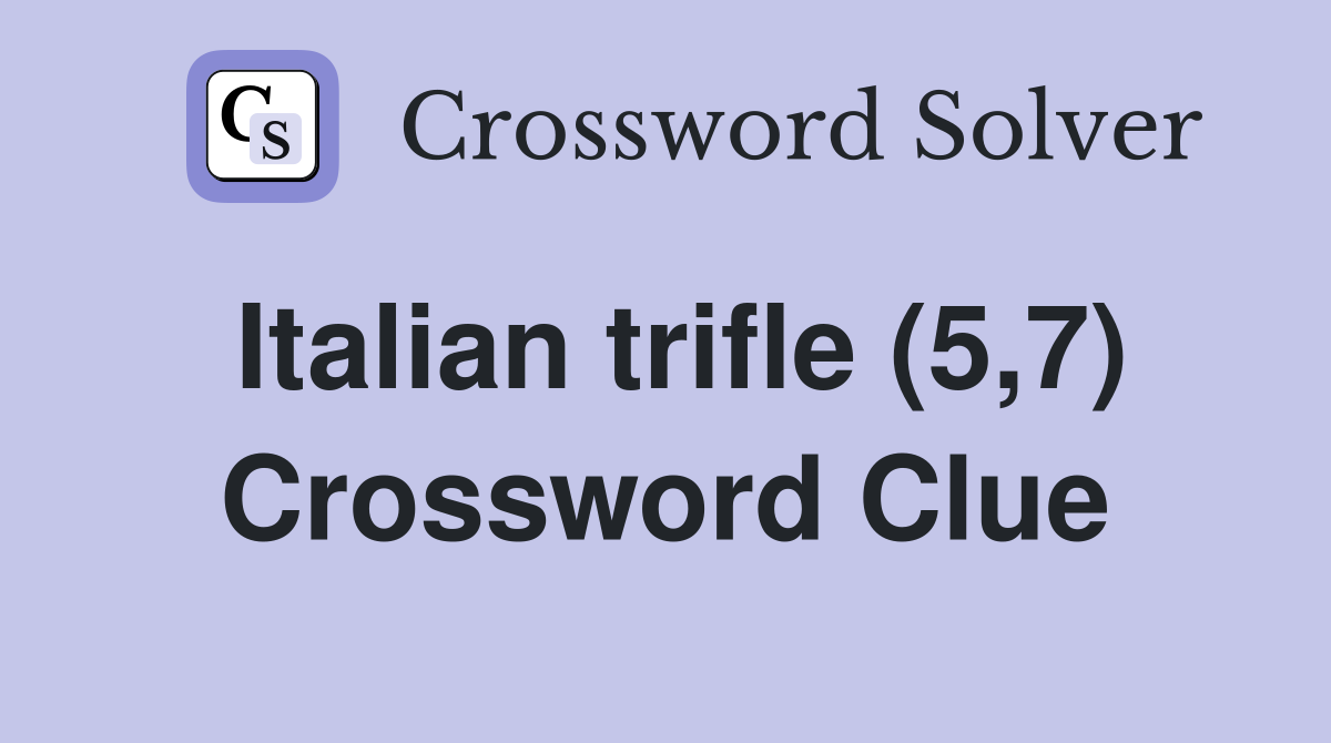 Italian trifle (5,7) Crossword Clue