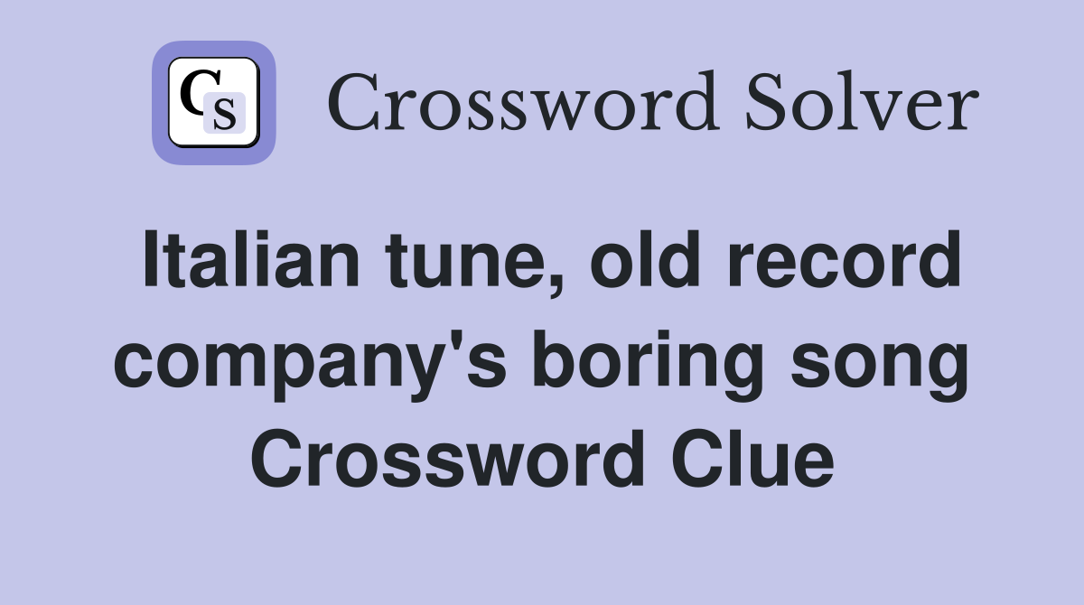 Italian tune, old record company's boring song Crossword Clue
